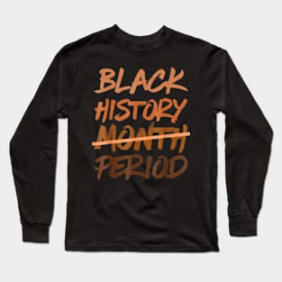 Black History Month Period Melanin African American Proud Long Sleeve T-Shirt
